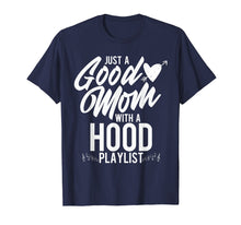 Load image into Gallery viewer, Just a Good Mom with a Hood Playlist Funny Mother T Shirt