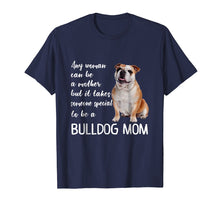 Load image into Gallery viewer, Mommy Woman Can Be Mother Takes Special Bulldog Mom T-Shirt
