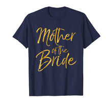 Load image into Gallery viewer, Mother of the Bride Shirt Cute Gold Bridal Mom Gift Shirt