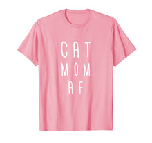 Load image into Gallery viewer, Cat Mom AF Women Tshirt Gift Funny Mom Mother Cat Lover Wife