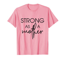 Load image into Gallery viewer, Womens Strong as a Mother T-Shirt - Mama Gift