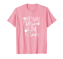 Load image into Gallery viewer, PITBULL MOTHER WINE LOVER Wine Dog Mom Birthday Gift T Shirt