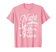 Load image into Gallery viewer, Nacho Average Mother of the Bride Cinco De Mayo Gift T-Shirt
