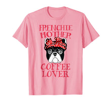 Load image into Gallery viewer, Frenchie Mother Coffee Lover T-Shirt French Bulldog Gifts