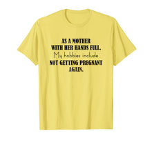 Load image into Gallery viewer, Mother My Hobbies Include Not Getting Pregnant Again T-Shirt