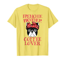 Load image into Gallery viewer, Frenchie Mother Coffee Lover T-Shirt French Bulldog Gifts