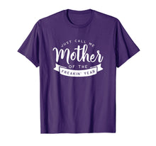 Load image into Gallery viewer, Just Call Me Mother of the Freakin' Year Funny Mom Shirt