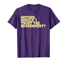 Load image into Gallery viewer, Mother Should I Trust The Government T-Shirt