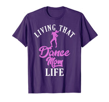 Load image into Gallery viewer, Living That Dance Mom Life Shirt Gift For Mother