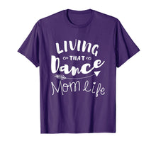 Load image into Gallery viewer, Living That Dance Mom Life Shirt Gift For Mother