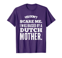 Load image into Gallery viewer, You Don't Scare Me I Was Raised By A Dutch Mother Tshirts
