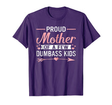 Load image into Gallery viewer, Proud Mother Of A Few Dumbass Kids TShirt