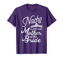 Load image into Gallery viewer, Nacho Average Mother of the Bride Cinco De Mayo Gift T-Shirt