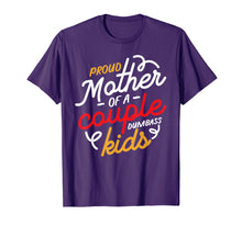 Load image into Gallery viewer, Proud Mother of a Couple of Dumbass Kids T-Shirt
