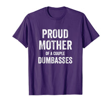Load image into Gallery viewer, Funny Parent T Shirt - Proud Mother of A Couple Dumbasses