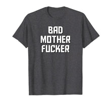 Load image into Gallery viewer, Bad Mother Fucker T-Shirt THE ORIGINAL Bad Motherfucker