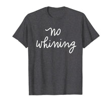 Load image into Gallery viewer, No Whining T-Shirt Funny Women's Mom Mama Mother