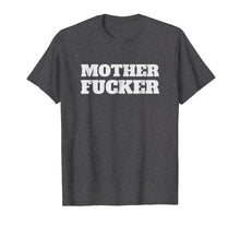 Load image into Gallery viewer, MOTHER FUCKER T-Shirt