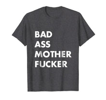 Load image into Gallery viewer, A Shirt That Says A Bad Ass Mother Fucker T-Shirt Funny Sarc