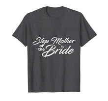 Load image into Gallery viewer, Step Mother Of The Bride Wedding Party T-Shirt