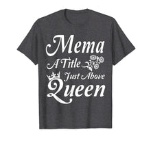 Load image into Gallery viewer, Crown Flower Mema A Title Just Above Queen Mother Day Shirt