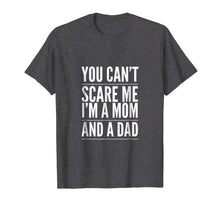 Load image into Gallery viewer, You Can't Scare Me I'm a Mom and A Dad Single Mother T-Shirt