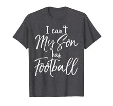 Load image into Gallery viewer, I Can't My Son has Football Shirt Proud Mother Practice Tee