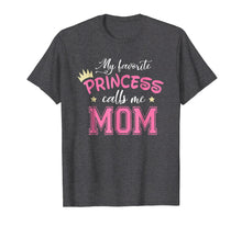 Load image into Gallery viewer, My Favorite Princess Calls Me Mom Cute Mother Mommy T-Shirt