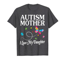 Load image into Gallery viewer, Butterfly Autism Mother I Love My Daughter Awareness Shirt