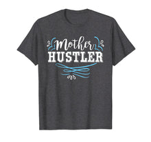 Load image into Gallery viewer, Mother Hustler Cute Mother's Day T-Shirt For Moms
