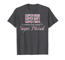Load image into Gallery viewer, Super Mom Wife Tired but super Blessed Tshirt for Mother