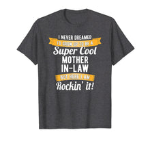 Load image into Gallery viewer, I Never Dreamed I'd Be A Mother In Law Rockin It T-Shirt