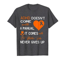Load image into Gallery viewer, Adhd Doesn't Come With A Manual It Comes With A Mother Shirt