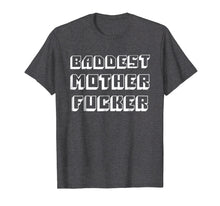 Load image into Gallery viewer, Baddest Mother Fucker - Funny Bad Mother Fucker T Shirt