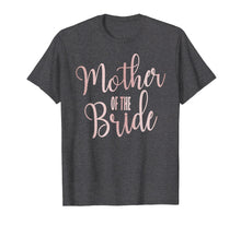 Load image into Gallery viewer, Mother Of The Bride Wedding Party Gift T-Shirt