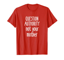 Load image into Gallery viewer, Question Authority Not Your Mother Shirt Mommy Mother's Day