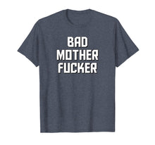 Load image into Gallery viewer, Bad Mother Fucker T-Shirt THE ORIGINAL Bad Motherfucker