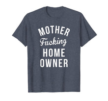 Load image into Gallery viewer, Funny HomeOwner Shirts Mother Fucking Home Owner Shirt