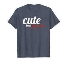 Load image into Gallery viewer, Cute but psycho Tshirt funny gift for women wife mother