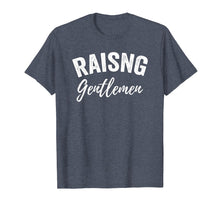 Load image into Gallery viewer, Raising Gentlemen Mom Mother Father T-Shirt