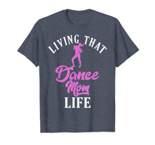 Load image into Gallery viewer, Living That Dance Mom Life Shirt Gift For Mother