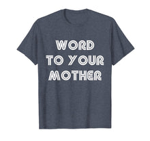 Load image into Gallery viewer, Cool Word To Your Mother Funny T Shirt Meme Woman Men Humor