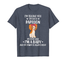 Load image into Gallery viewer, I'm telling you I'm not a Papillon Dog Tshirt for Mother