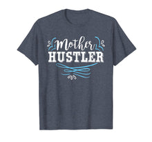 Load image into Gallery viewer, Mother Hustler Cute Mother's Day T-Shirt For Moms
