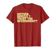 Load image into Gallery viewer, Mother Should I Trust The Government T-Shirt