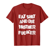 Load image into Gallery viewer, Eat Shit And Die Mother Fucker T-Shirt