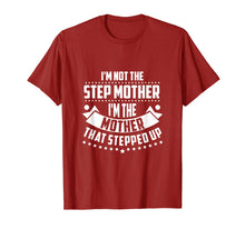 Load image into Gallery viewer, Im Not The Step Mom Im the Mother that Stepped Up T Shirt