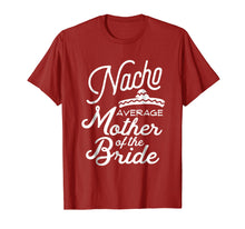 Load image into Gallery viewer, Nacho Average Mother of the Bride Cinco De Mayo Gift T-Shirt