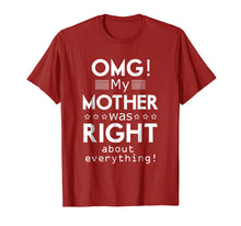 Load image into Gallery viewer, OMG My Mother was Right about Everything Mothers Day Tshirt