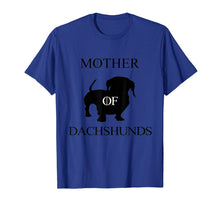 Load image into Gallery viewer, Mother Of Dachshunds -Doxie Dachshund Wiener Daschund Weiner